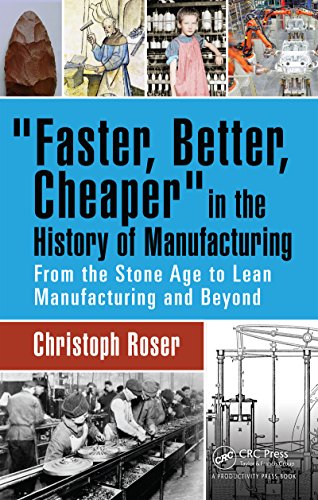 Faster, Better, Cheaper in the History of Manufacturing: From the Stone Age to Lean Manufacturing and Beyond book cover