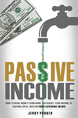 Passive Income: How to Make Money From Home, Skyrocket Your Income At Lighting Speed, With NO Prior Experience Needed - Earn up to $1,000 Per Day PART-TIME book cover