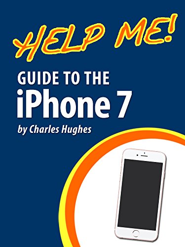 Help Me! Guide to the iPhone 7: Step-By-Step User Guide for the iPhone 7, iPhone 7 Plus, and IOS 10 book cover