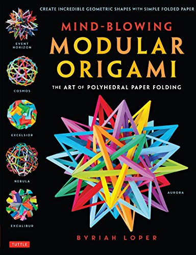 Mind-Blowing Modular Origami: The Art of Polyhedral Paper Folding: Use Origami Math to fold Complex, Innovative Geometric Origami Models book cover