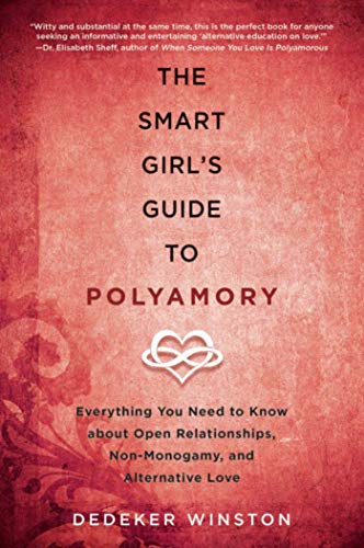 The Smart Girl's Guide to Polyamory: Everything You Need to Know About Open Relationships, Non-Monogamy, and Alternative Love book cover