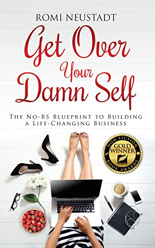 Get Over Your Damn Self: The No-BS Blueprint to Building A Life-Changing Business book cover