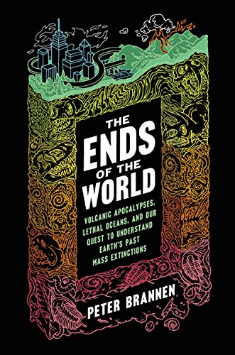 The Ends of the World: Volcanic Apocalypses, Lethal Oceans, and Our Quest to Understand Earth's Past Mass Extinctions book cover