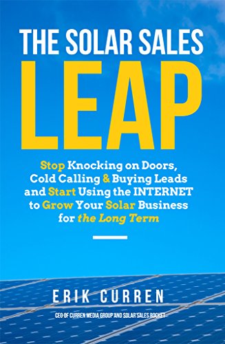 The Solar Sales Leap: Stop Knocking on Doors, Cold Calling, and Buying Leads and Start Using the Internet to Grow Your Solar Energy Business for the Long Term book cover