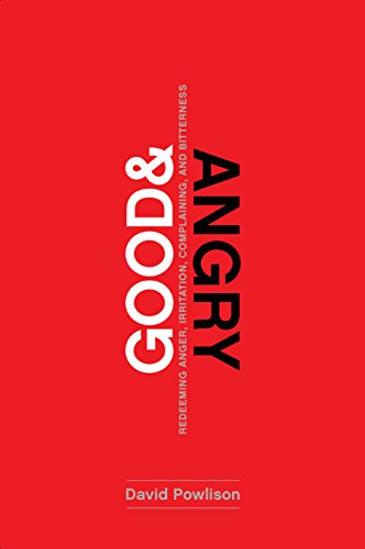 Good and Angry: Redeeming Anger, Irritation, Complaining, and Bitterness book cover