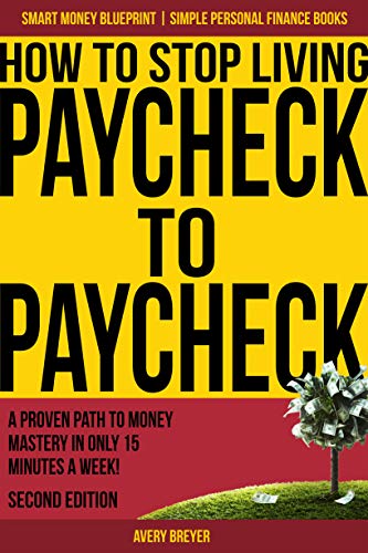 How to Stop Living Paycheck to Paycheck: A proven path to money mastery in only 15 minutes a week! (Smart Money Blueprint) book cover
