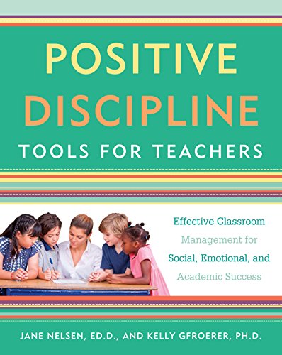 Positive Discipline Tools for Teachers: Effective Classroom Management for Social, Emotional, and Academic Success book cover