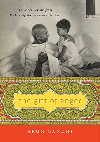The Gift of Anger: And Other Lessons from My Grandfather Mahatma Gandhi book cover