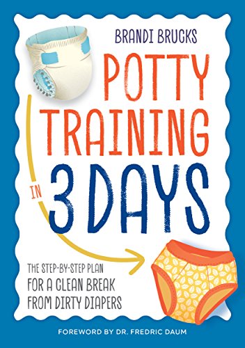 Potty Training in 3 Days: The Step-by-Step Plan for a Clean Break from Dirty Diapers book cover