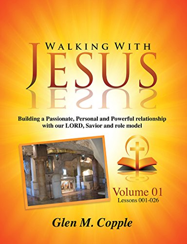 Walking With Jesus - Volume 01: Building a Passionate, Personal and Powerful relationship with our LORD, Savior and role model book cover