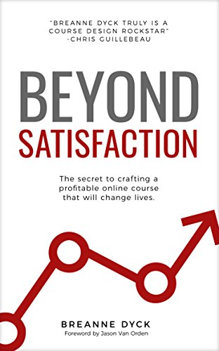 Beyond Satisfaction: The Secret to Crafting a Profitable Online Course That Will Change Lives book cover