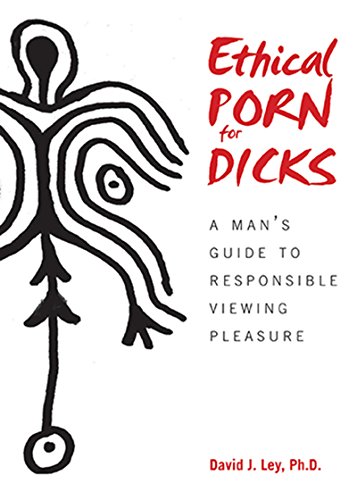 Ethical Porn for Dicks: A Man’s Guide to Responsible Viewing Pleasure book cover