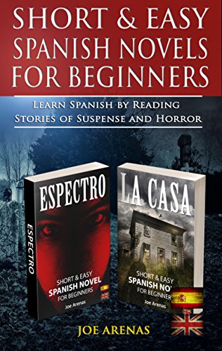 Short and Easy Spanish Novels for Beginners: Learn Spanish by Reading Stories of Supense and Horror: 2-book bundle: Espectro & La Casa (Bilingual Parallel Text: Spanish-English) book cover