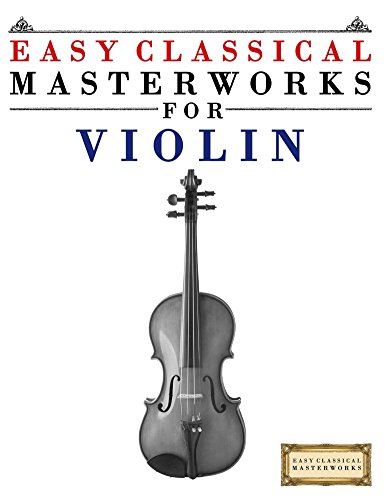 Easy Classical Masterworks for Violin: Music of Bach, Beethoven, Brahms, Handel, Haydn, Mozart, Schubert, Tchaikovsky, Vivaldi and Wagner book cover