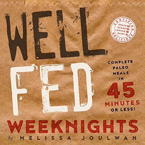 Well Fed Weeknights: Complete Paleo Meals in 45 Minutes or Less book cover