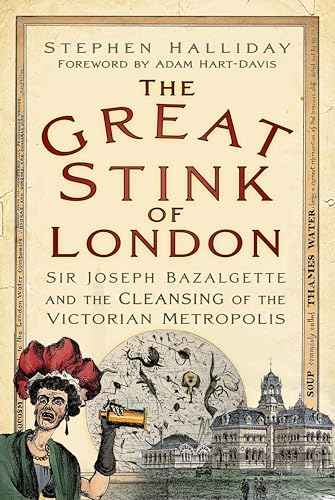 The Great Stink of London: Sir Joseph Bazalgette and the Cleansing of the Victorian Metropolis book cover