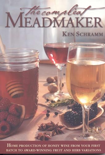 The Compleat Meadmaker: Home Production of Honey Wine from Your First Batch to Award-Winning Fruit and Herb Variations book cover