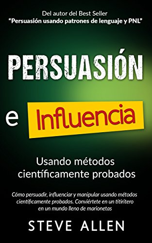 Persuasi�n, Influencia Y Manipulaci�n Usando La Psicolog�a Humana Y El Sentido Com�n: C�mo Persuadir, Influenciar Y Manipular Usando M�todos Cient�ficamente Probados book cover