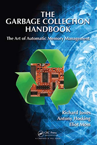 The Garbage Collection Handbook: The Art of Automatic Memory Management (Chapman & Hall/CRC Applied Algorithms and Data Structures series) book cover