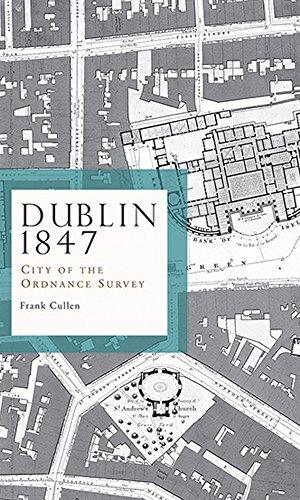 Dublin 1847: city of the Ordnance Survey: City of the Ordnance Survey book cover