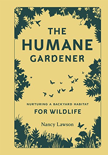 The Humane Gardener: Nurturing a Backyard Habitat for Wildlife book cover