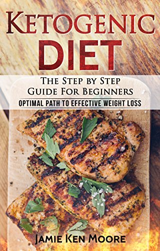 Ketogenic Diet: The Step By Step Guide for Beginners--Optimal Path to Effective Weight Loss book cover