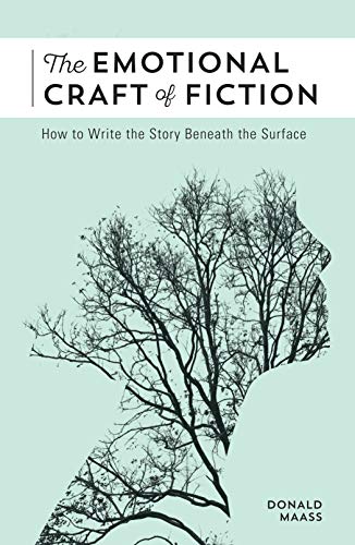 The Emotional Craft of Fiction: How to Write with Emotional Power, Develop Achingly Real Characters, Move Your Readers, and Create Riveting Moral Stakes book cover