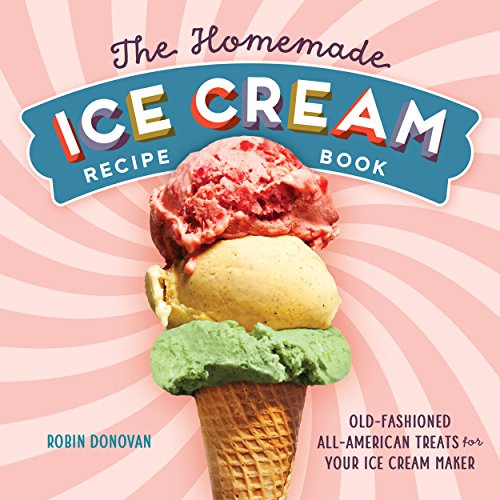 The Homemade Ice Cream Recipe Book: Old-Fashioned All-American Treats for Your Ice Cream Maker book cover