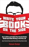 Write Your Book On The Side How To Write And Publish Your Fi