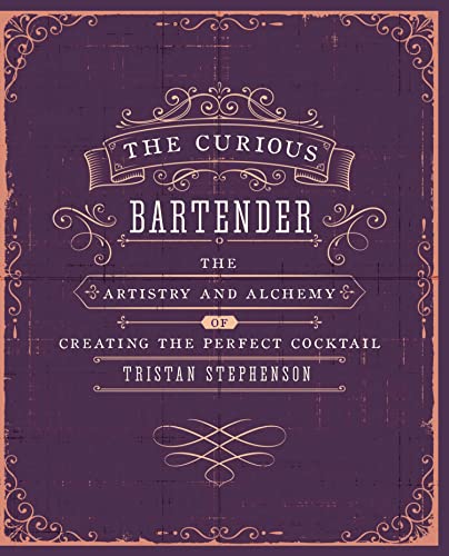 The Curious Bartender Volume 1: The artistry and alchemy of creating the perfect cocktail book cover