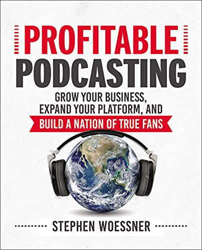 Profitable Podcasting: Grow Your Business, Expand Your Platform, and Build a Nation of True Fans book cover