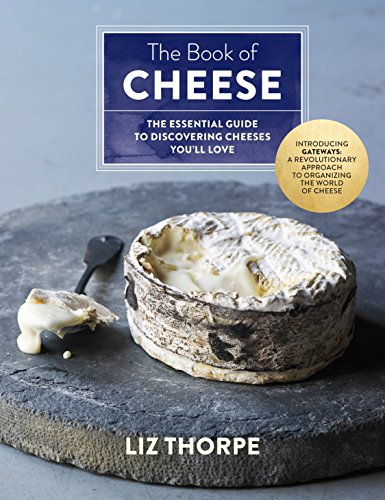 The Book of Cheese: The Essential Guide to Discovering Cheeses You'll Love book cover