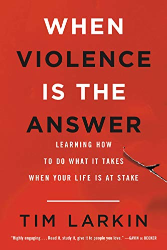 When Violence Is the Answer: Learning How to Do What It Takes When Your Life Is at Stake book cover