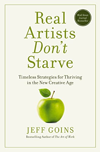 Real Artists Don't Starve: Timeless Strategies for Thriving in the New Creative Age book cover