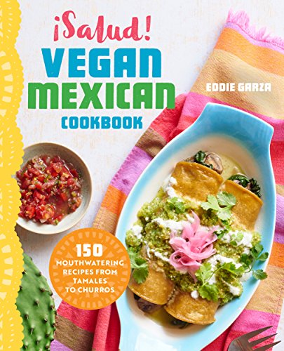 Salud! Vegan Mexican Cookbook: 150 Mouthwatering Recipes from Tamales to Churros book cover