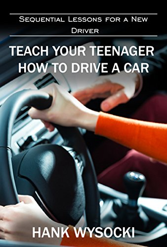 Teach Your Teenager How to Drive a Car: Sequential Lessons for a New Driver (Learn to Drive) book cover