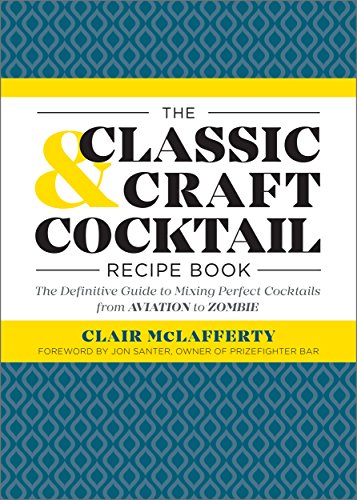 The Classic & Craft Cocktail Recipe Book: The Definitive Guide to Mixing Perfect Cocktails from Aviation to Zombie book cover