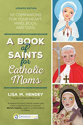 A Book of Saints for Catholic Moms: 52 Companions for Your Heart, Mind, Body, and Soul book cover