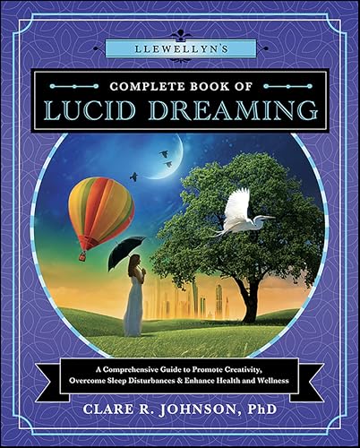 Llewellyn's Complete Book of Lucid Dreaming: A Comprehensive Guide to Promote Creativity, Overcome Sleep Disturbances & Enhance Health and Wellness book cover