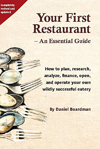 Your First Restaurant - An Essential Guide: How to Plan, Research, Analyze, Finance, Open, and Operate Your Own Wildly-Succesful Eatery. book cover