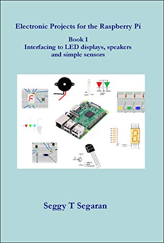 Electronic Projects for the Raspberry Pi: Book 1 - Interfacing to LED displays, speakers and simple sensors book cover