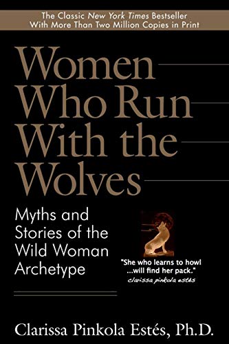 Women Who Run With the Wolves: Myths and Stories of the Wild Woman Archetype book cover