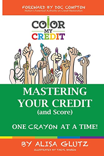 Color My Credit: Mastering Your Credit Report - And Score - One Crayon at a Time: Create YOUR Financial Legacy NOW (COLOR MY... Book 1) book cover