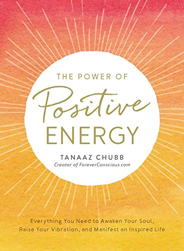 The Power of Positive Energy: Everything you need to awaken your soul, raise your vibration, and manifest an inspired life book cover