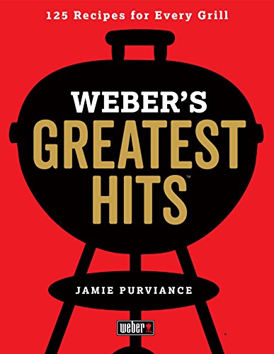 Weber's Greatest Hits: 125 Classic Recipes for Every Grill book cover