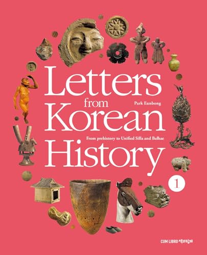 Letters from Korean History 1: From prehistory to Unified Silla and Balhae book cover