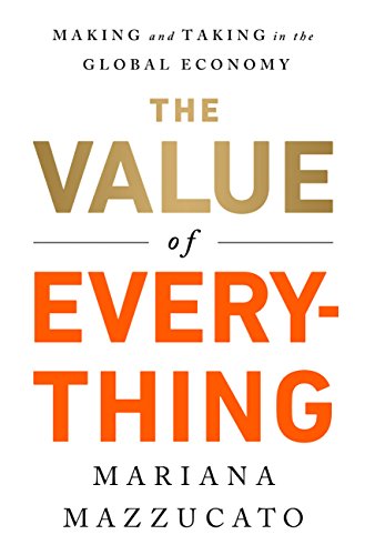 The Value of Everything: Making and Taking in the Global Economy book cover