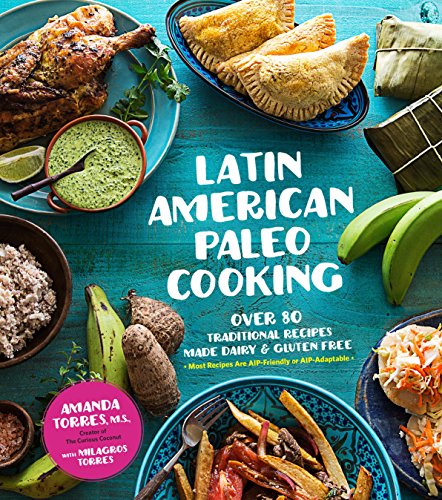 Latin American Paleo Cooking: 75 Delicious Recipes Inspired By Puerto Rican, Cuban, Colombian and Caribbean Cuisines book cover