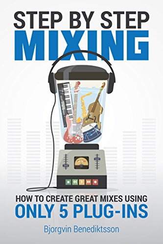 Step By Step Mixing: How to Create Great Mixes Using Only 5 Plug-ins book cover