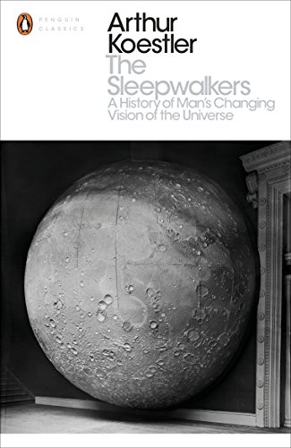The Sleepwalkers: A History of Man's Changing Vision of the Universe book cover